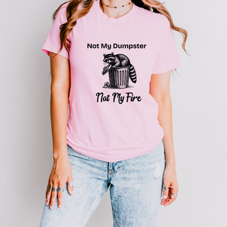 Not My Dumpster Not My Fire Tee