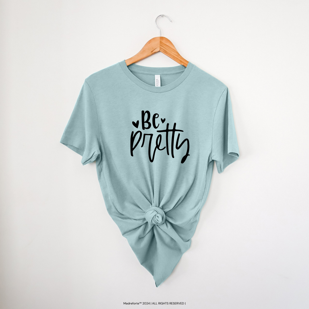 Be Pretty | T-Shirt