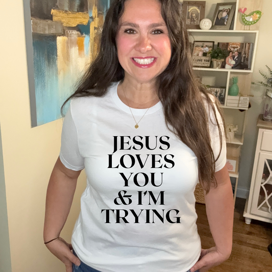 Jesus Loves You & Im Trying  T-Shirt