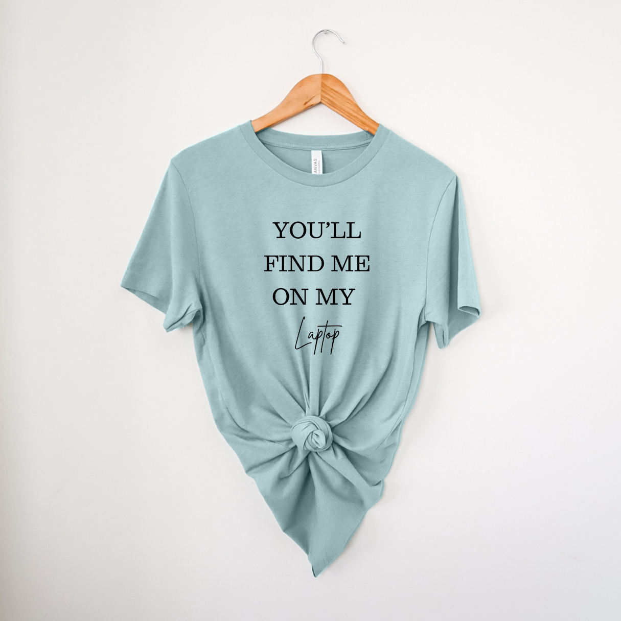 You'll Find Me On My Laptop | T-Shirt MadreForte LLC