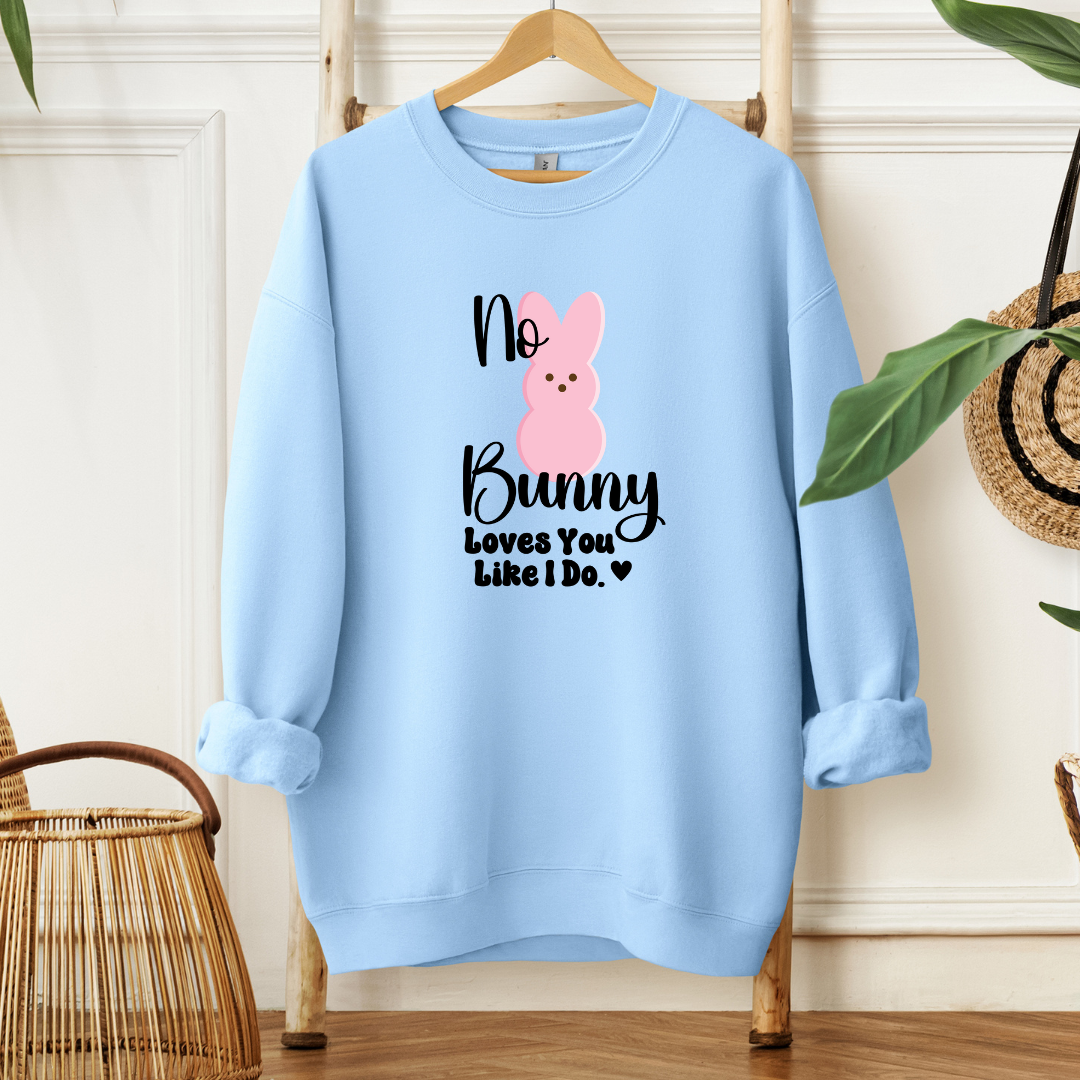 No Bunny Loves You Like I do| T-Shirt or Sweatshirt MadreForte LLC