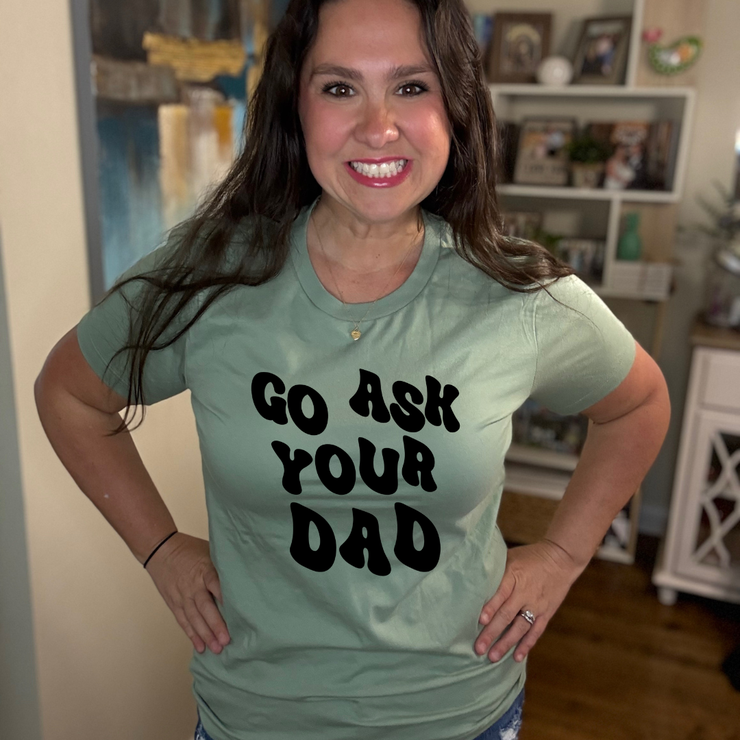 Go Ask Your Dad Tee