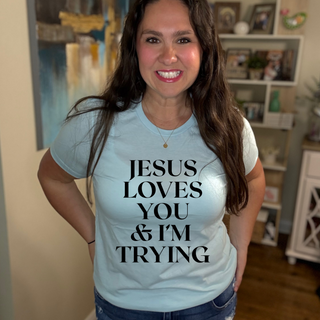 Jesus Loves You & Im Trying  T-Shirt