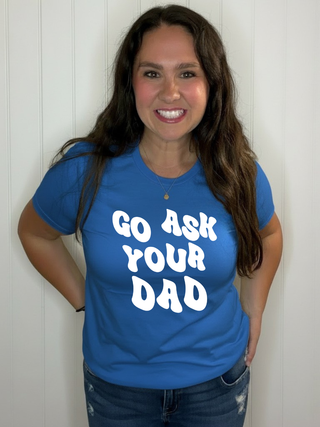 Go Ask Your Dad Tee