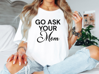 Go Ask Your Mom Tee