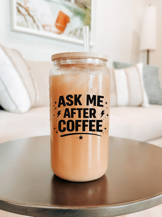 Ask Me After Coffee Glass Can Tumbler