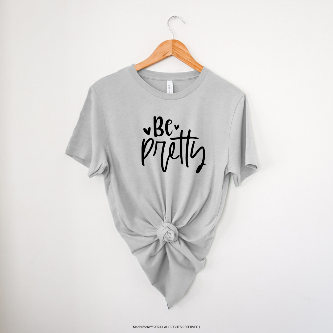 Be Pretty | T-Shirt