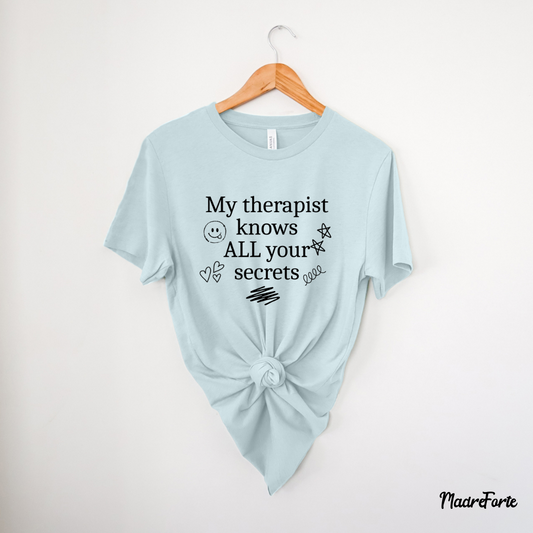 My Therapist Knows All your Secrets Tee