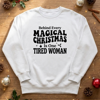 Behind Every Magical Christmas Is One Tired Woman Graphic Crew Sweatshirt