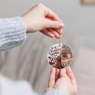 All My Christmas Shopping Is for My Dog Ceramic Ornament