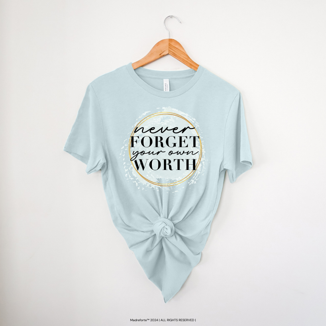 Never Forget Your Worth Tee | T-Shirt MadreForte LLC