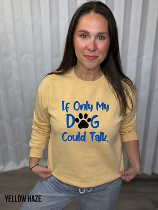 If Only My Dog Could Talk Sweatshirt
