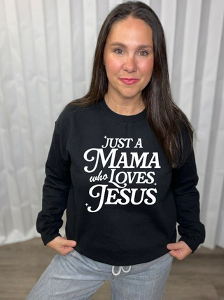Just a Mama Who Loves Jesus Sweatshirt