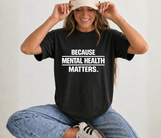 Because Mental Health Matters Comfort Colors Tee