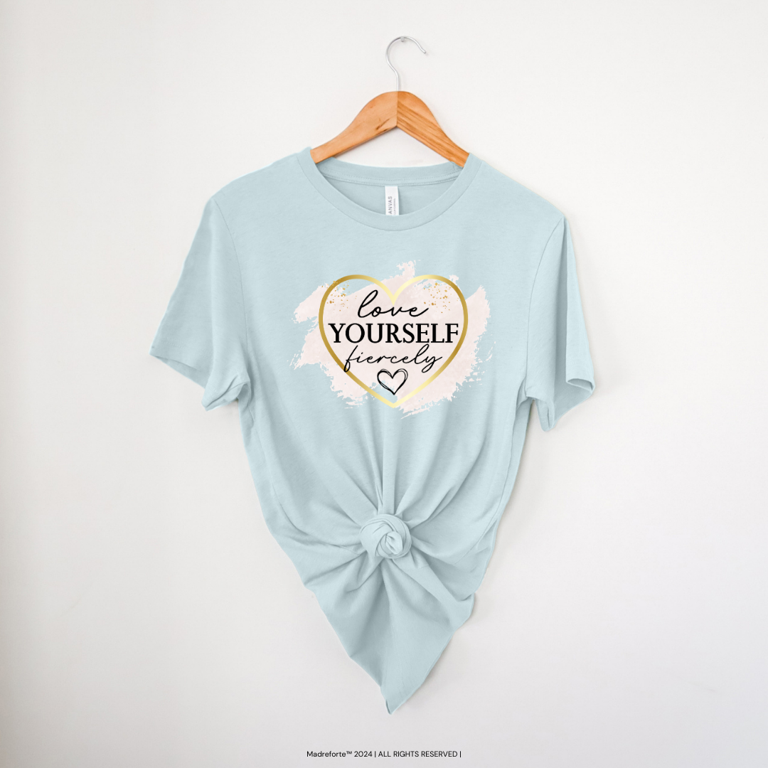 Love Yourself Fiercely | T-Shirt MadreForte LLC