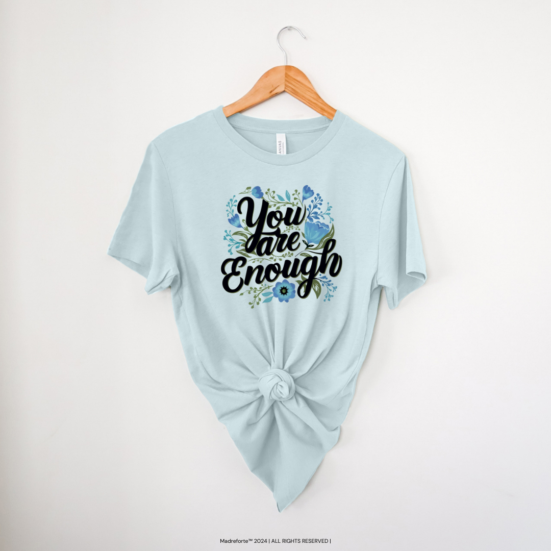 You are Enough | T-Shirt MadreForte LLC