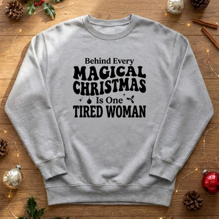 Behind Every Magical Christmas Is One Tired Woman Graphic Crew Sweatshirt