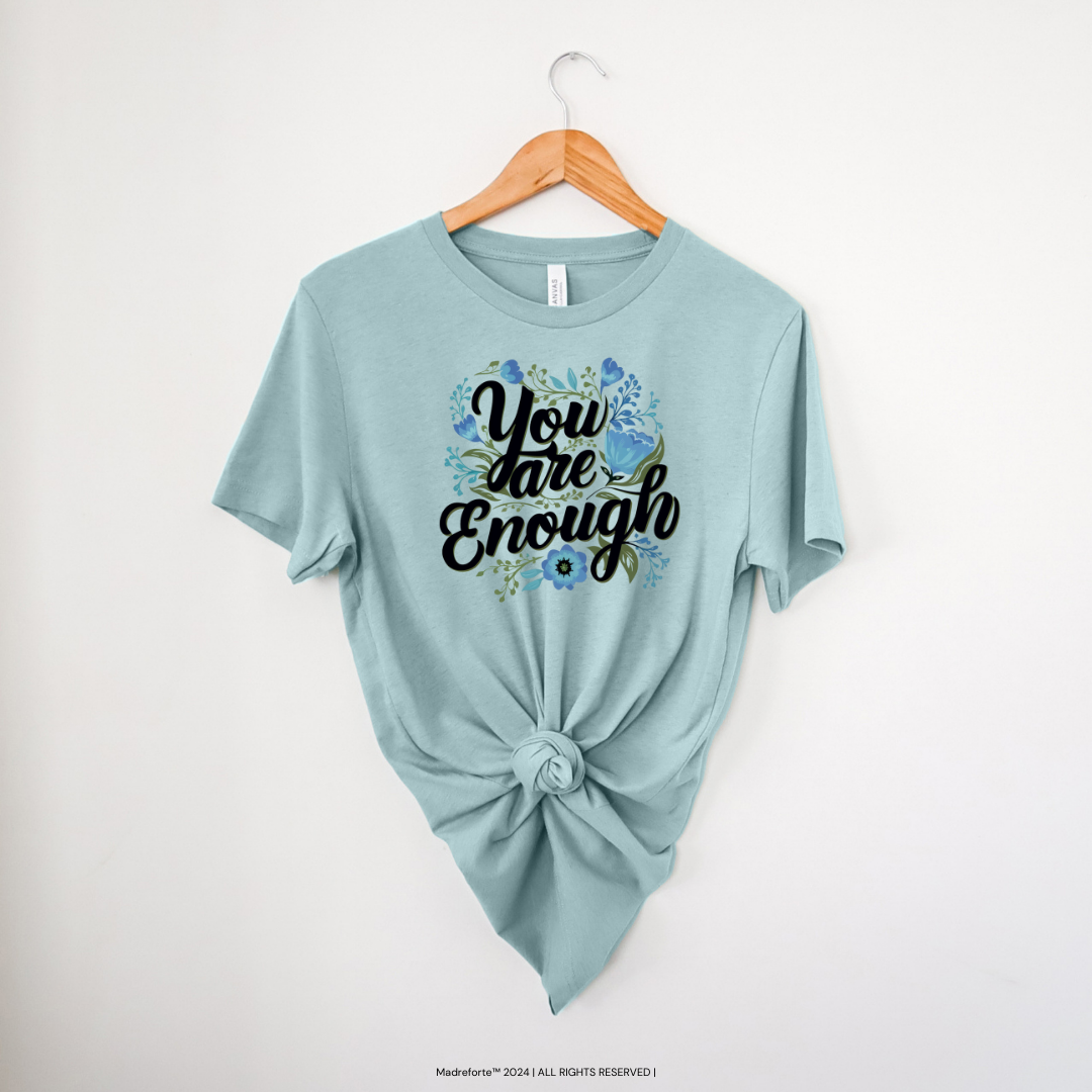 You are Enough | T-Shirt MadreForte LLC