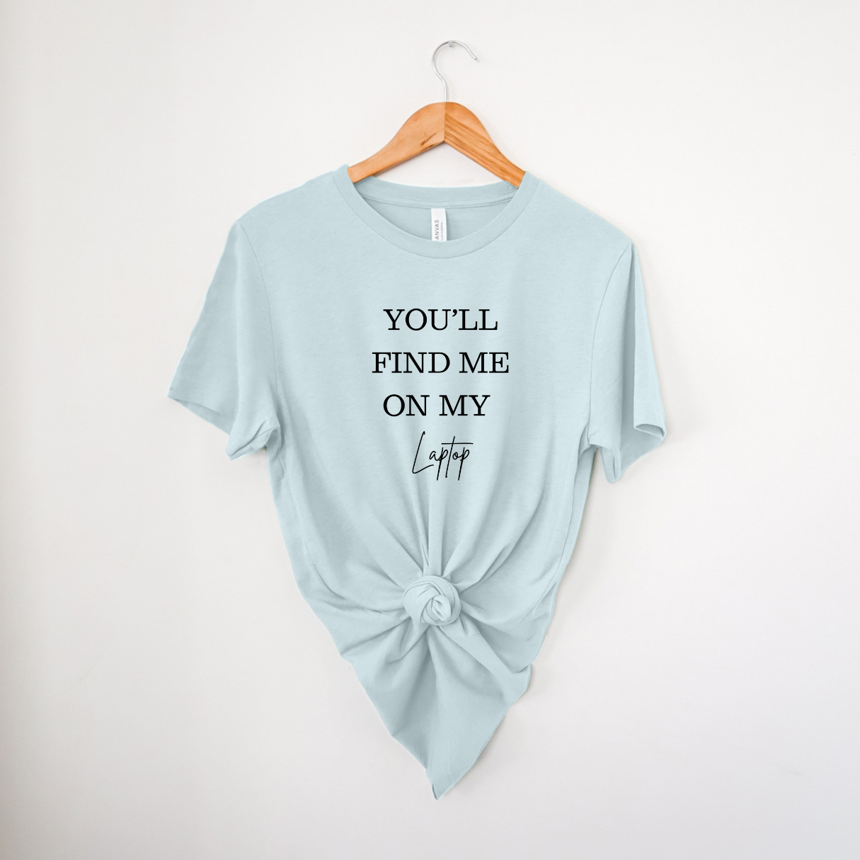 You'll Find Me On My Laptop | T-Shirt MadreForte LLC