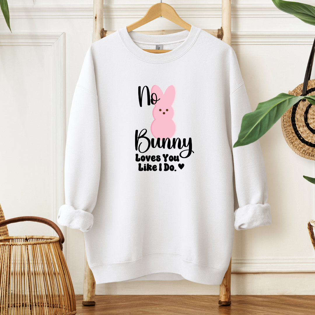 No Bunny Loves You Like I do| T-Shirt or Sweatshirt MadreForte LLC