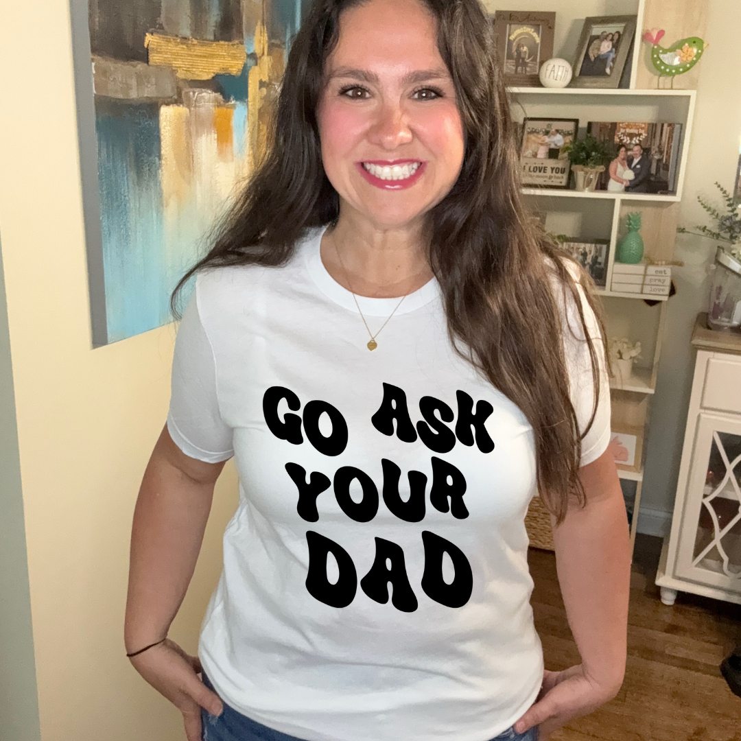 Go Ask Your Dad Tee