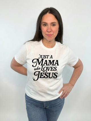Just A Mama Who Loves Jesus Tee
