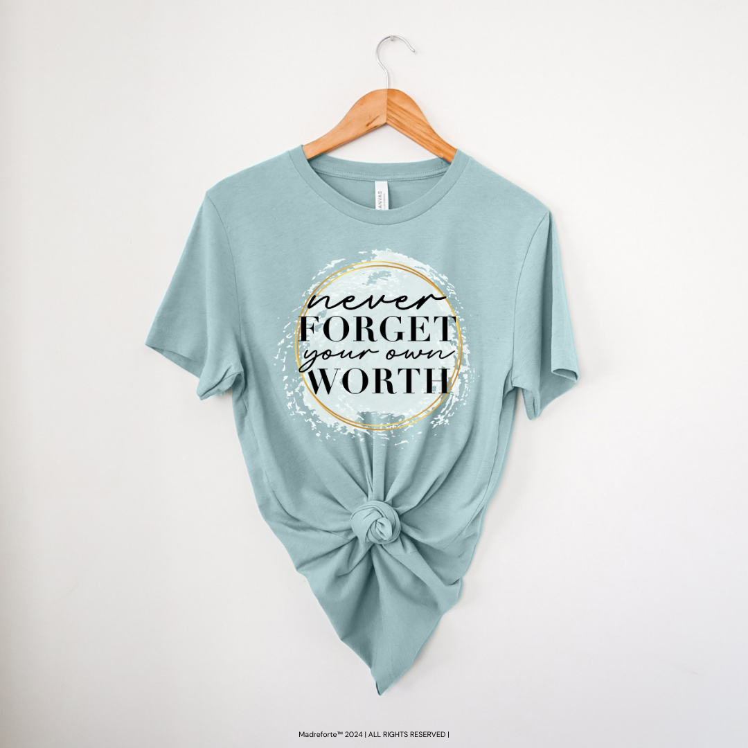 Never Forget Your Worth Tee | T-Shirt MadreForte LLC