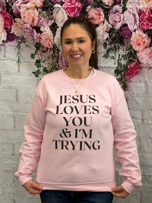 Jesus Loves You & I'm Trying Sweatshirt