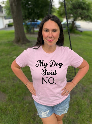 My Dog Said No Tee